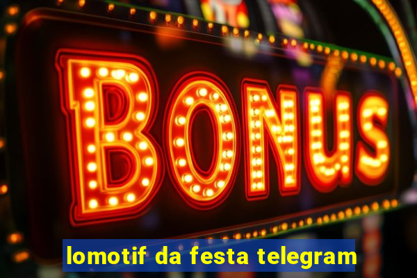 lomotif da festa telegram